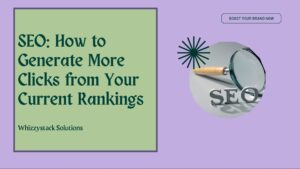 SEO: How to Generate More Clicks from Your Current Rankings