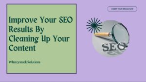 Improve Your SEO Results By Cleaning Up Your Content