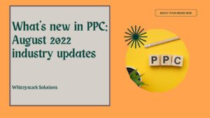 Latest changes in PPC: August 2022 industry updates – Duplicate – [#47439]